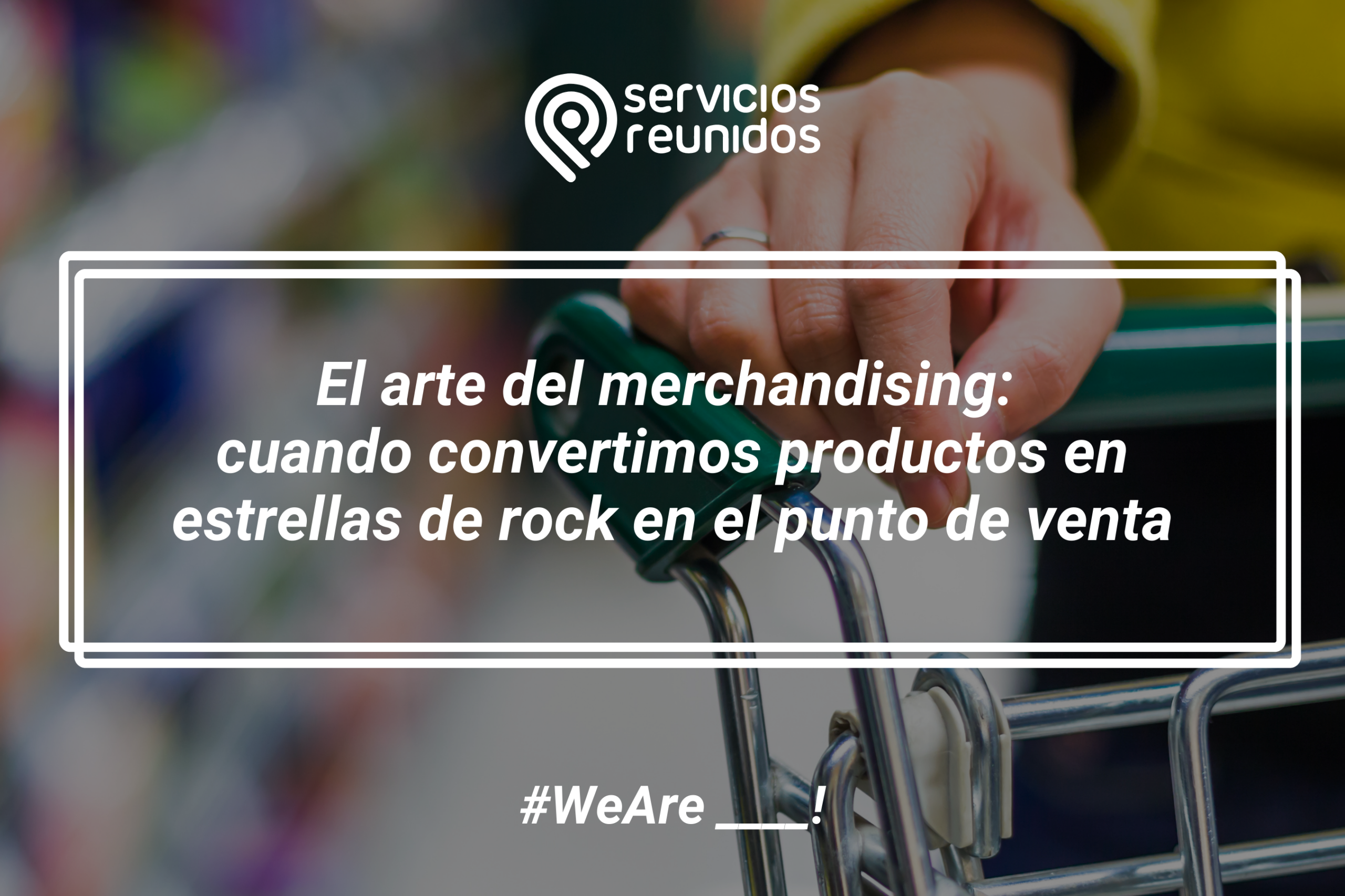 El arte del merchandising: cuando convertimos productos en estrellas de rock en el punto de venta