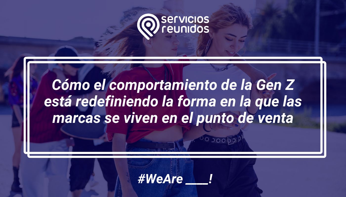 Cómo el comportamiento de la Gen Z está redefiniendo la forma en la que las marcas se viven en el punto de venta