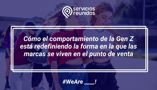 Cómo el comportamiento de la Gen Z está redefiniendo la forma en la que las marcas se viven en el punto de venta