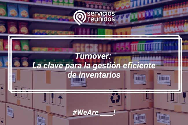 Turnover La clave para la gestión eficiente de inventarios.